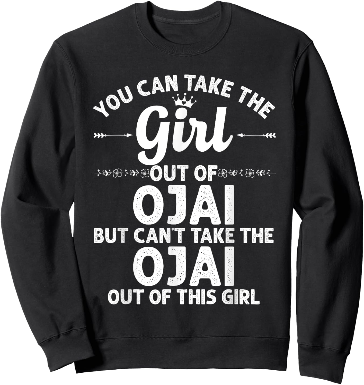 Girl Out Of OJAI CA CALIFORNIA Gift Funny Home Roots USA Sweatshirt - Sweatshirt | Black