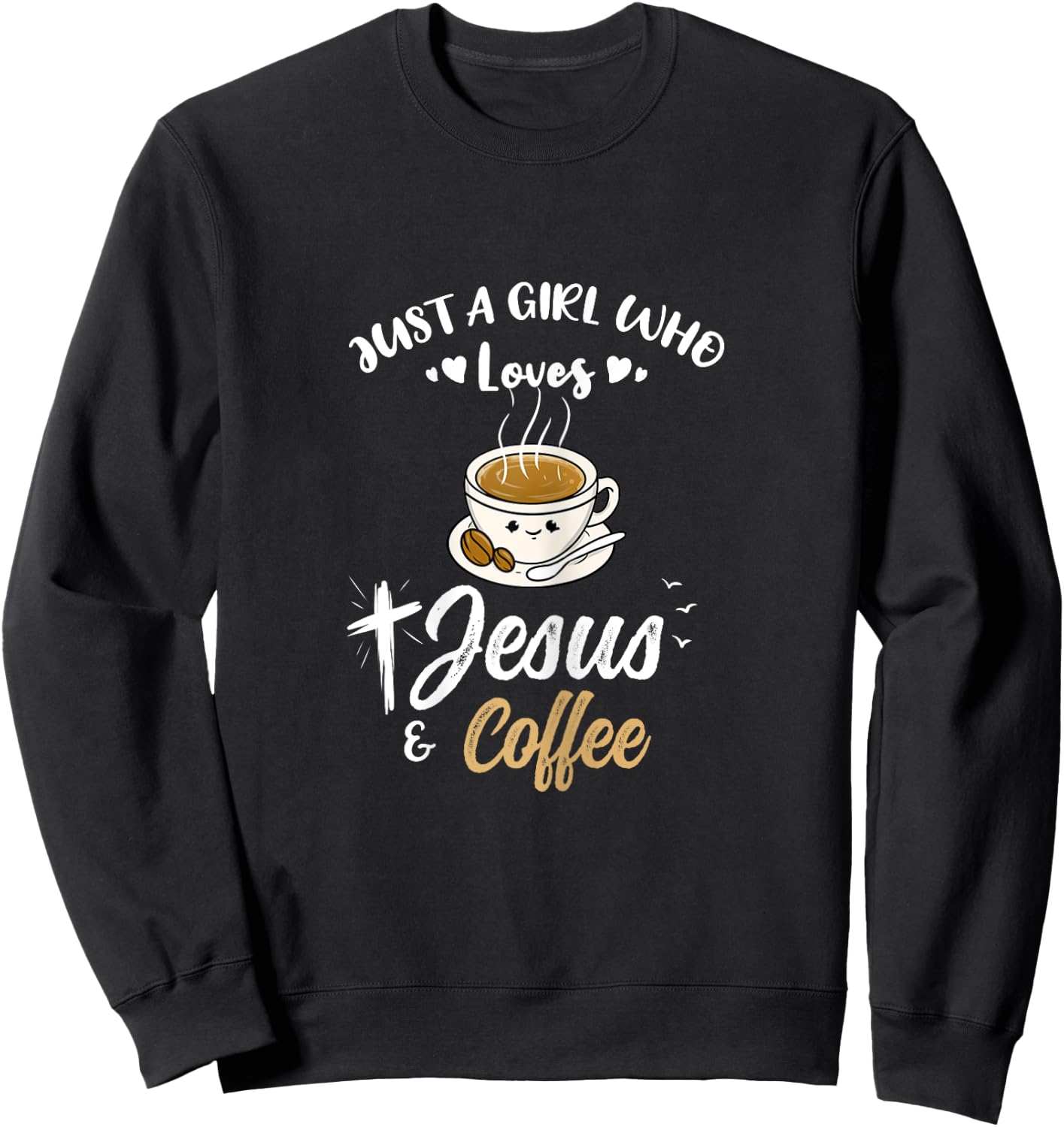 Just A Girl Who Loves Jesus And Coffee Sweatshirt - Sweatshirt | Black