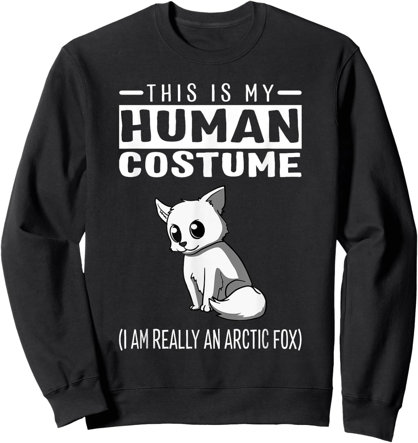 This Is My Human Costume I Am Really An Arctic Fox T Shirt Sweatshirt - Sweatshirt | Black
