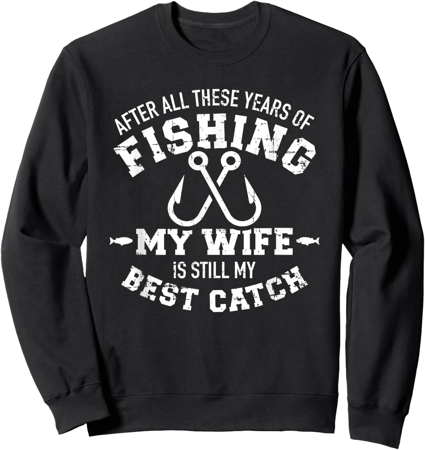 After all these years of fishing my wife still my best catch Sweatshirt - Sweatshirt | Black