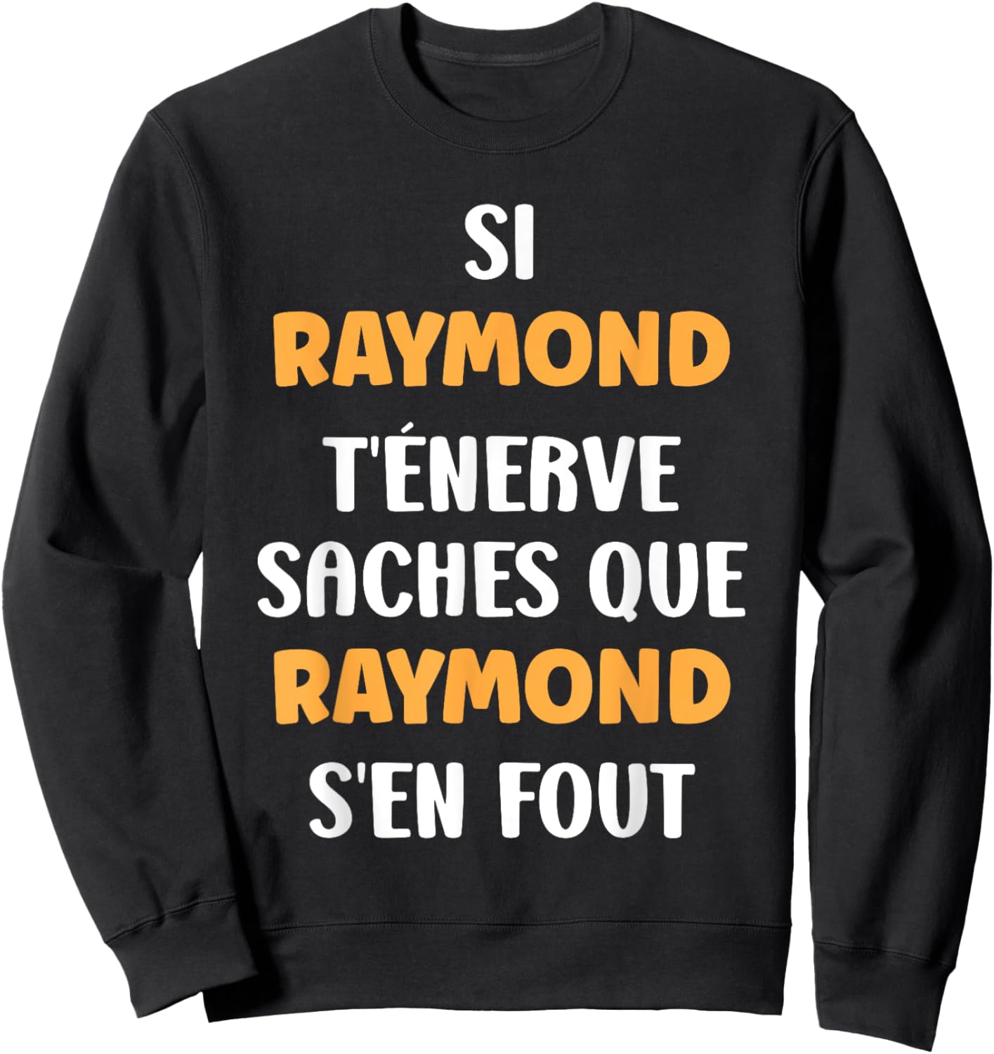 Name Si Raymond t'énerve Humour Raymond , Black, S Sweatshirt - Sweatshirt | Black