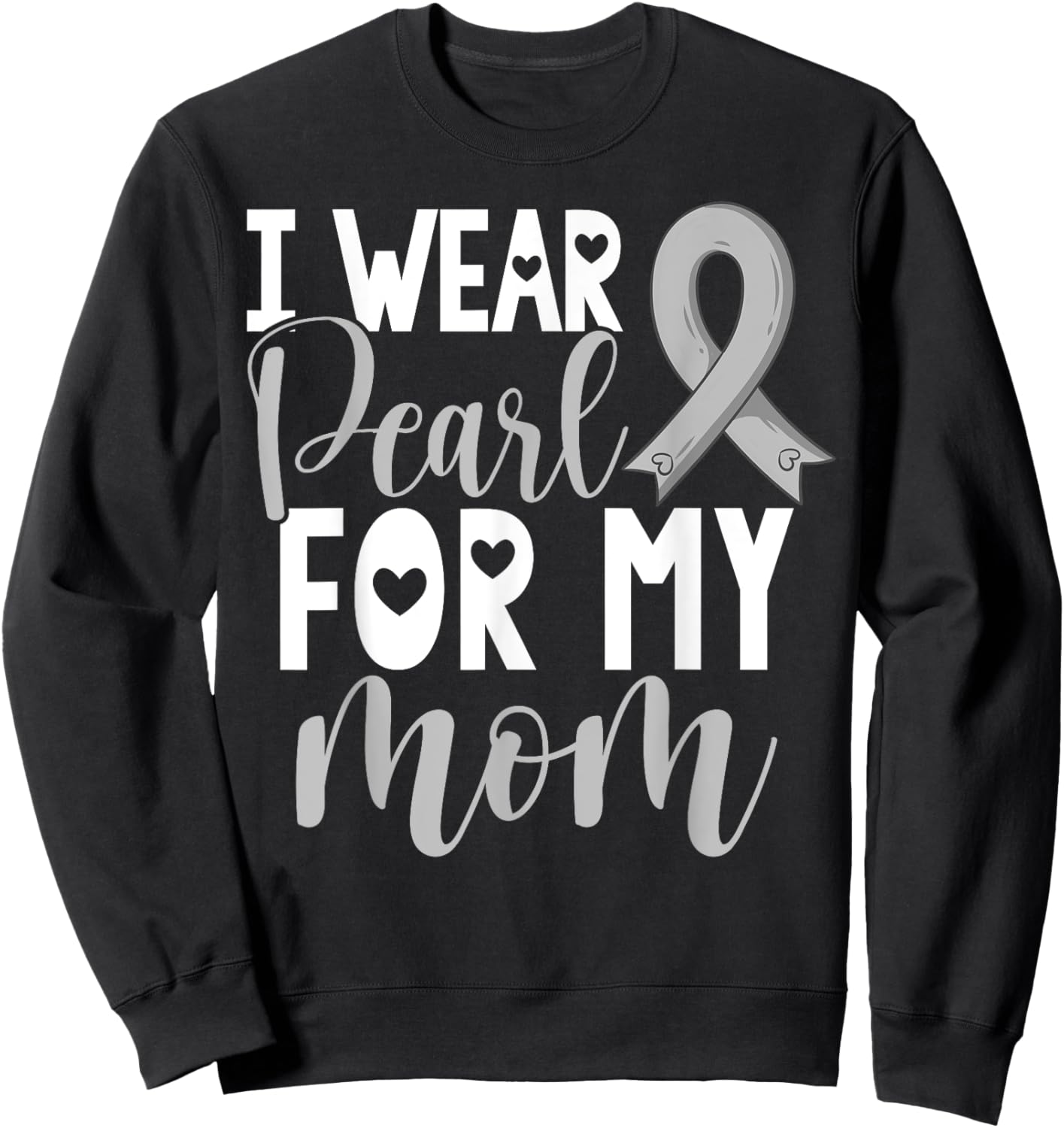 I Wear Pearl For My Mom Lung Cancer Awareness Support Sweatshirt - Sweatshirt | Black