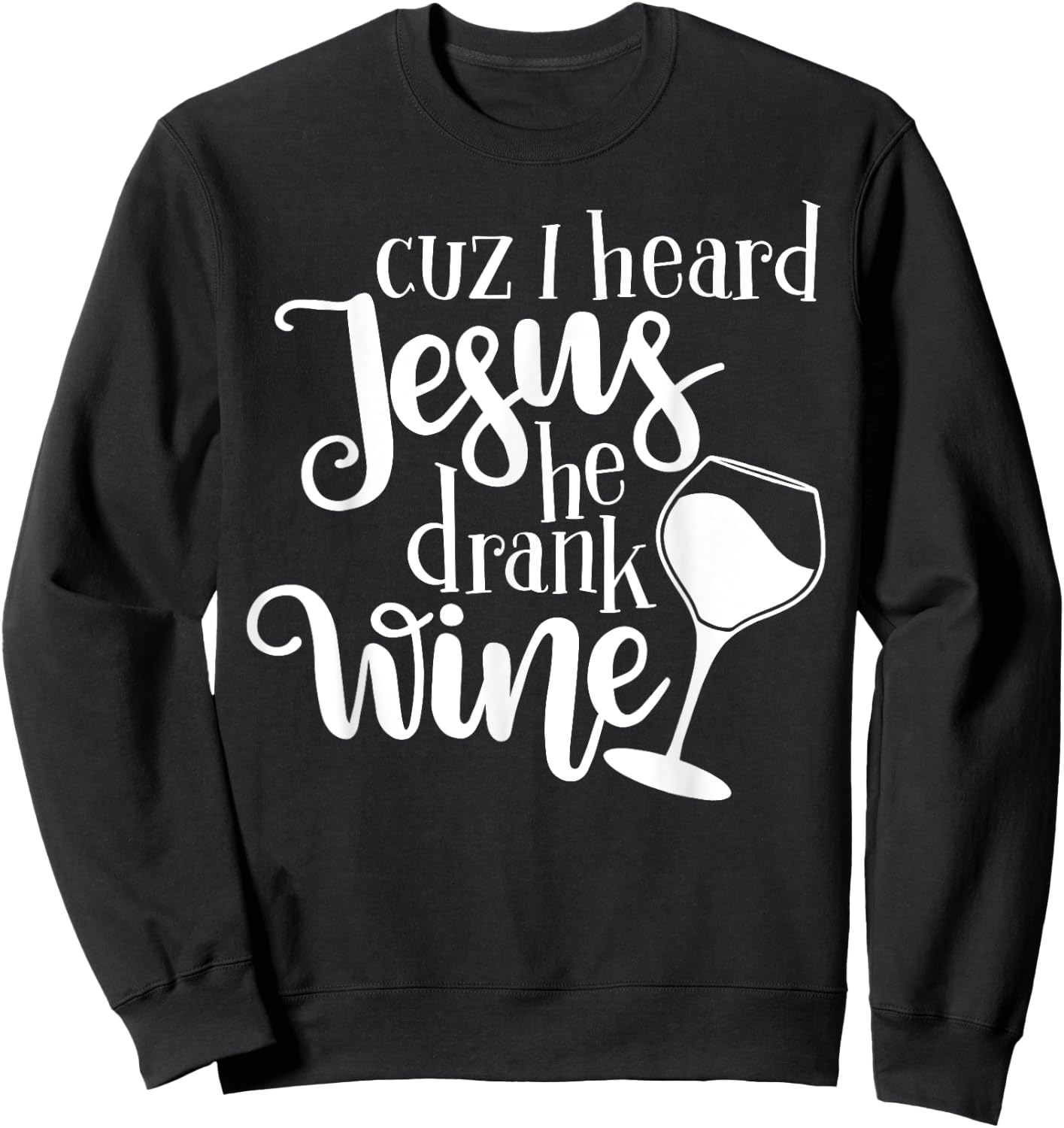 Jesus Drank Wine Drunk Drinking Lover Girl Woman Glass Gift Sweatshirt - Sweatshirt | Black