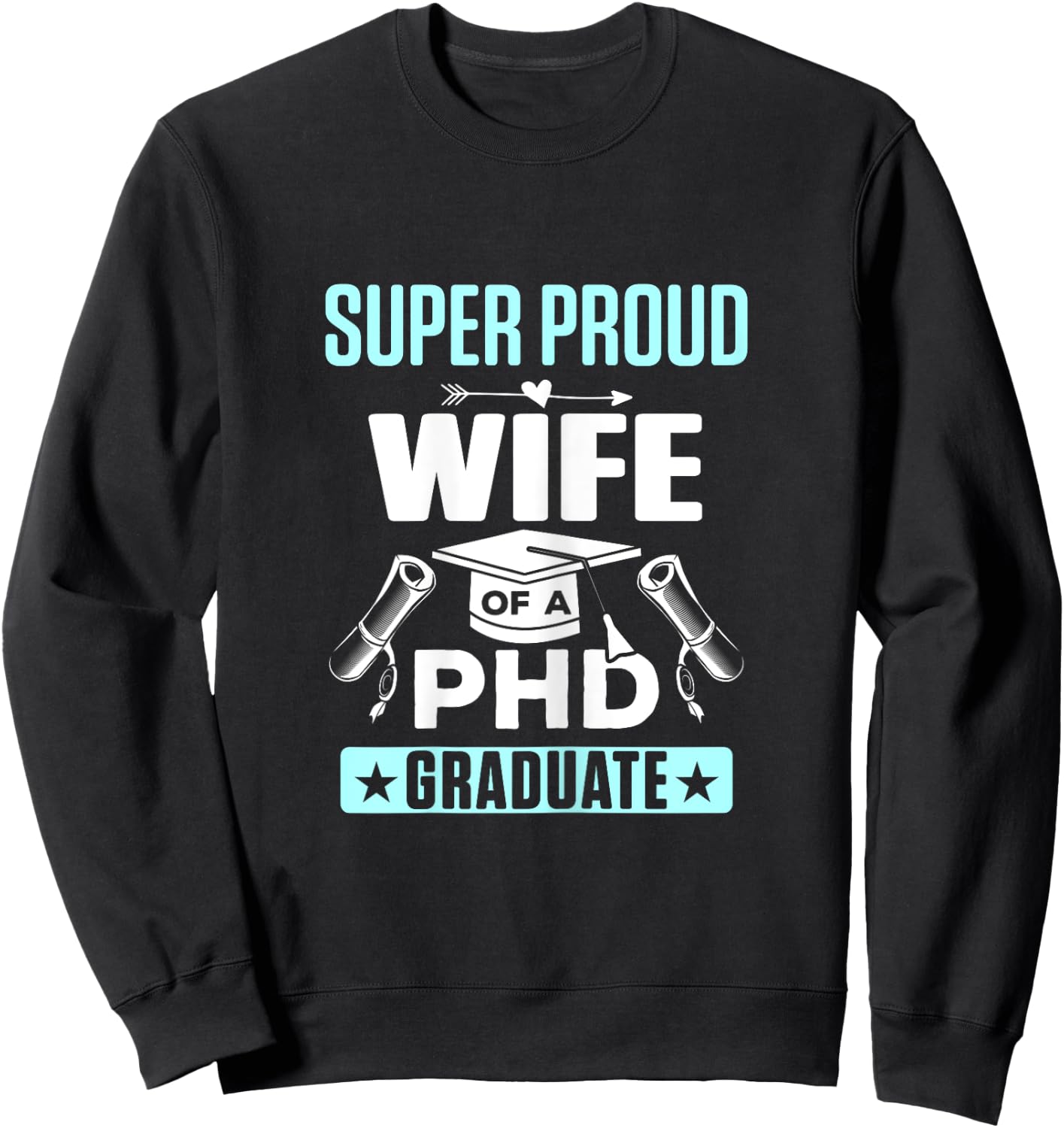 Super Proud Wife of a PHD Graduate Sweatshirt - Sweatshirt | Black