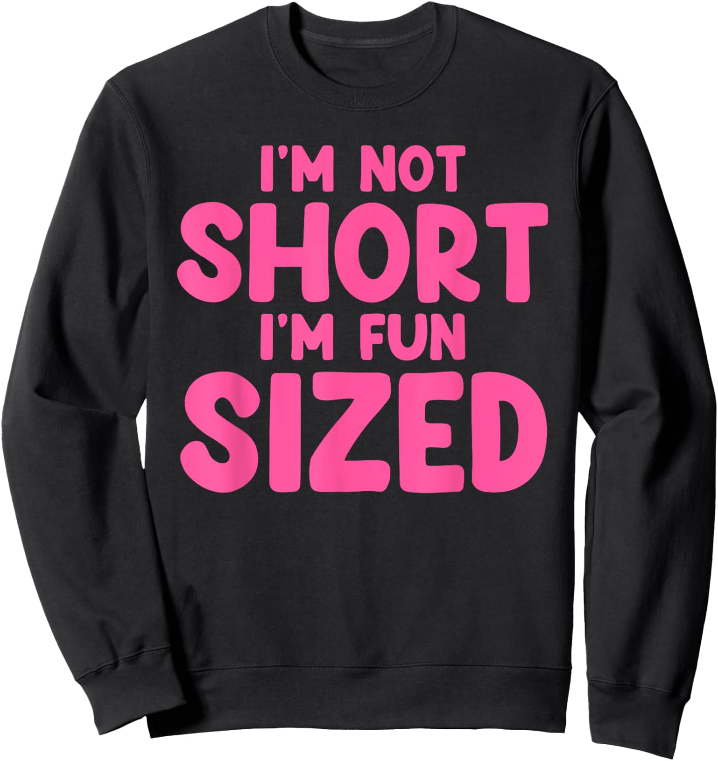 I'm Not Short I'm Fun Sized Art Women Short People Sweatshirt - Sweatshirt | Black