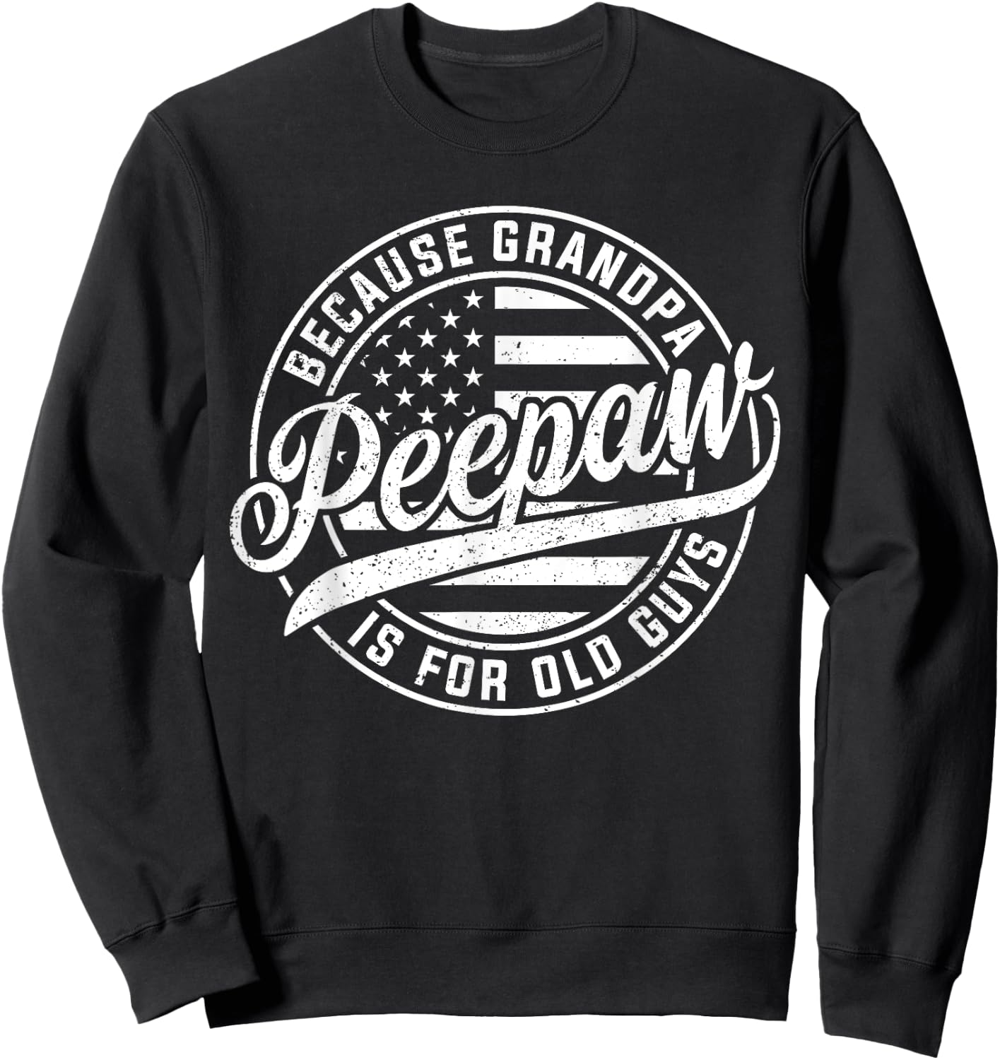 Peepaw Because Grandpa Is For Old Guys Funny Father's Day Sweatshirt - Sweatshirt | Black