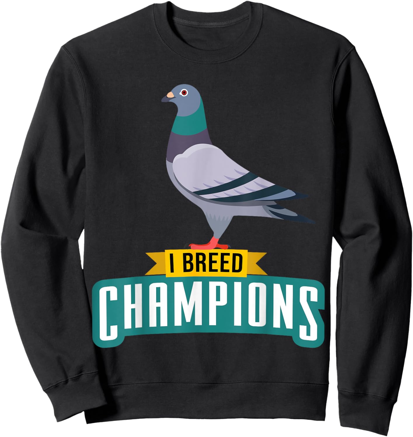 I Breed Champions Funny Pigeon Fancier Bird Enthusiast Pun Sweatshirt - Sweatshirt | Black