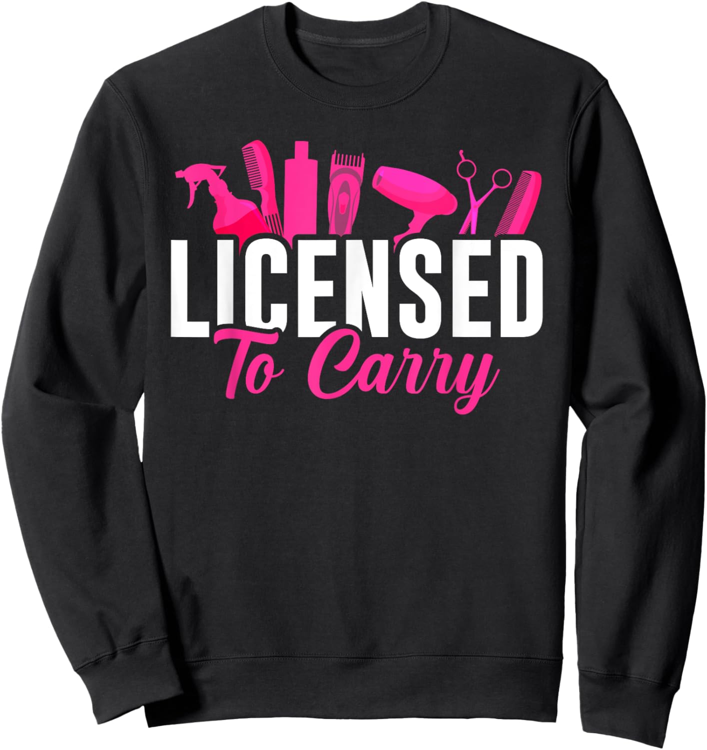 Licensed To Carry Hairstylist Cosmetologist, Hairdresser Sweatshirt - Sweatshirt | Black
