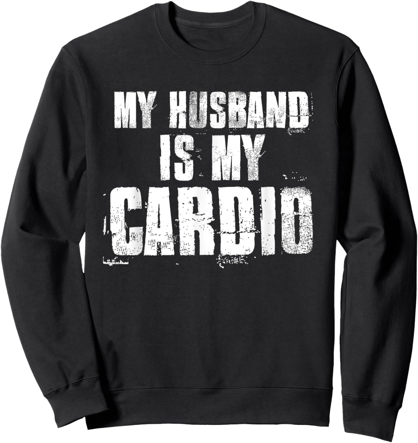 My Husband Is My Cardio Funny Mom Sayings Mother's Day Bday Sweatshirt - Sweatshirt | Black