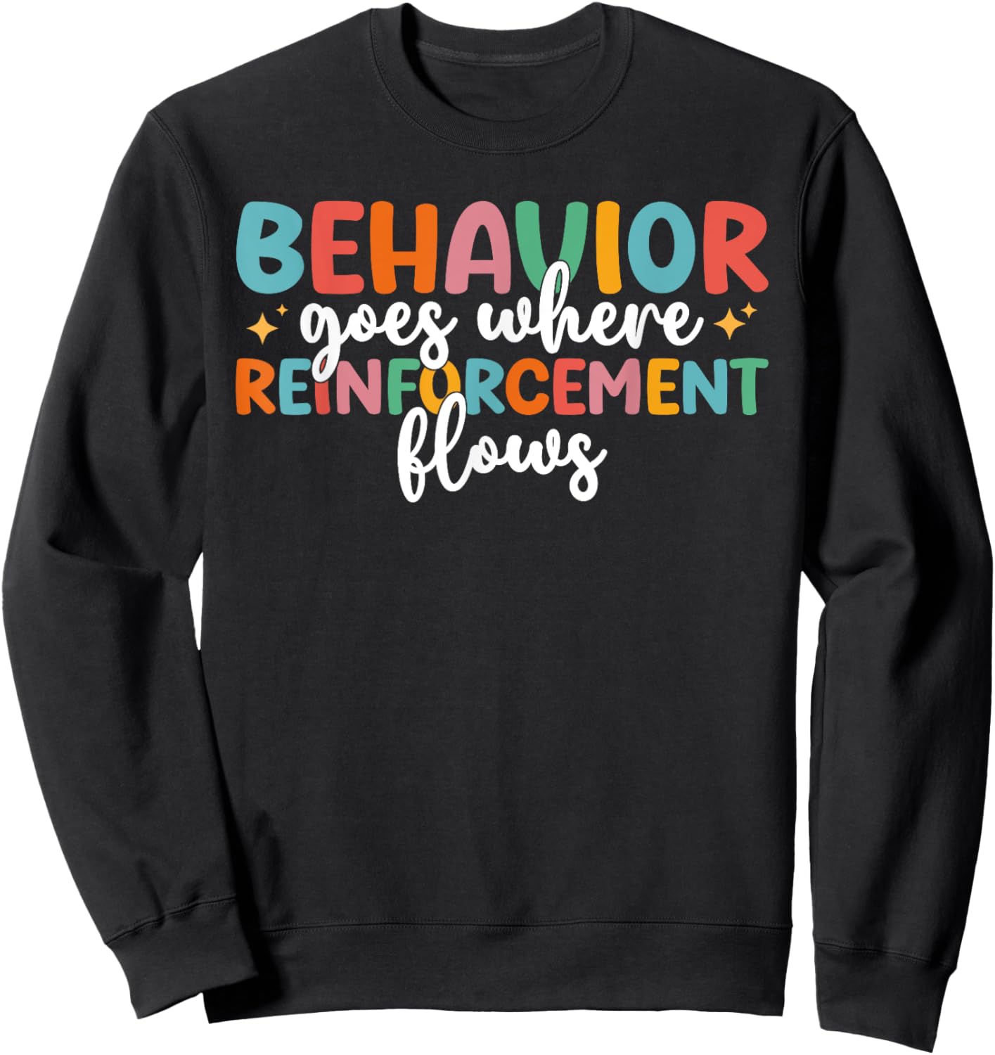 Behavior Goes Where Reinforcement Flows SPED Teacher Sweatshirt - Sweatshirt | Black