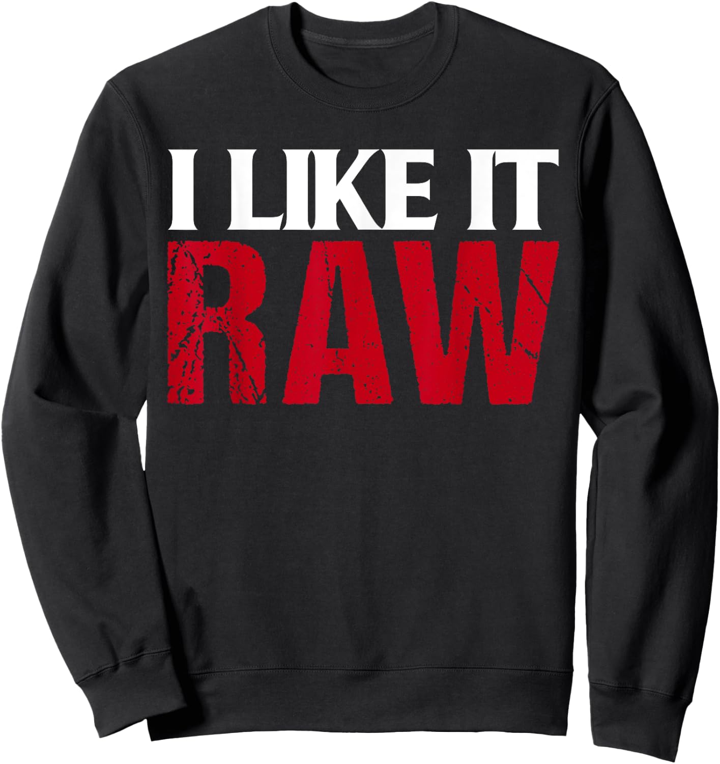 I Like It Raw Funniest Clothes Ever Sweatshirt - Sweatshirt | Black