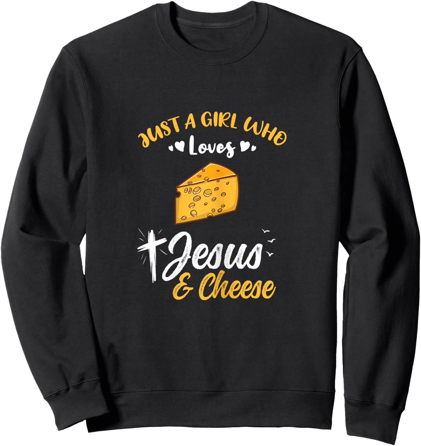 Just A Girl Who Loves Jesus And Cheese Sweatshirt - Sweatshirt | Black