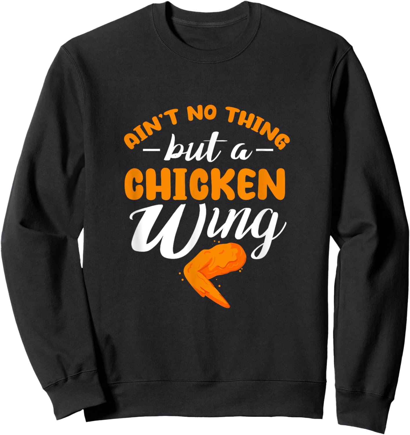 Chicken Wing Ain't No Thing But A Chicken Wing Sweatshirt - Sweatshirt | Black