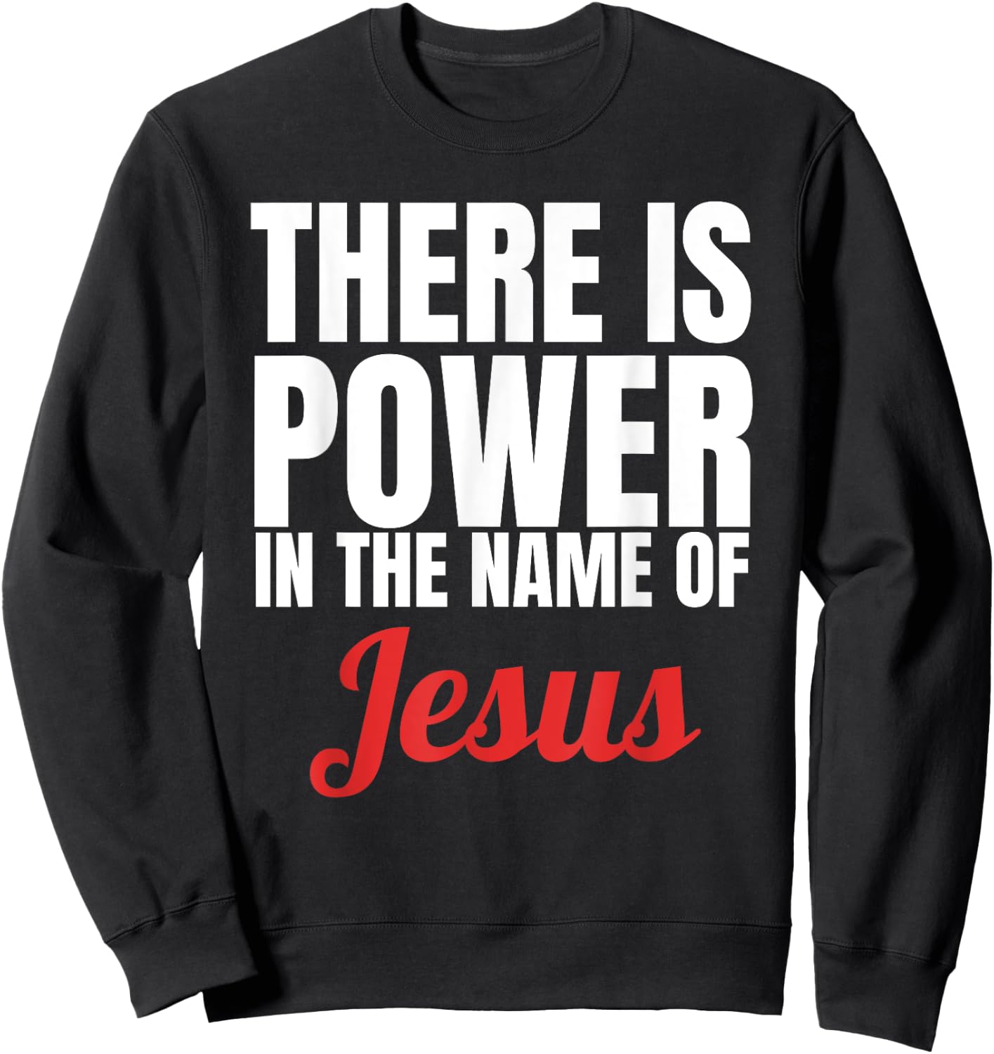 There Is Power In The Name Of Jesus Christian Gift Sweatshirt - Sweatshirt | Black