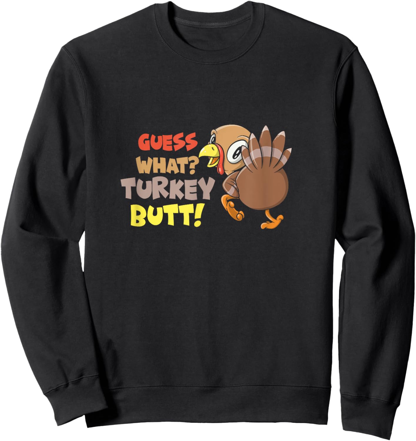 Funny Guess What? Turkey Butt! Cute Girls Boys Thanksgiving Sweatshirt - Sweatshirt | Black