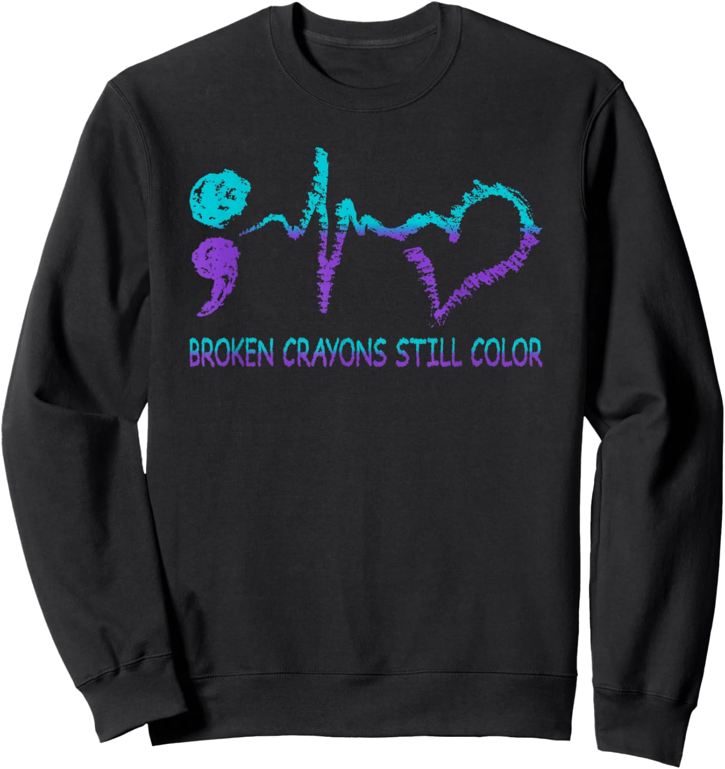 Broken Crayons Still Color Suicide Prevention Mental Health Sweatshirt - Sweatshirt | Black