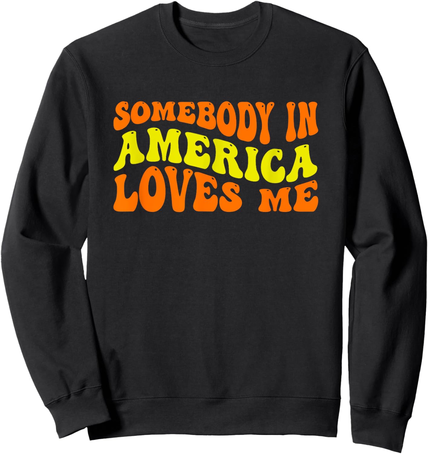 Somebody in America Loves Me in Groovy Wavy Text Sweatshirt - Sweatshirt | Black