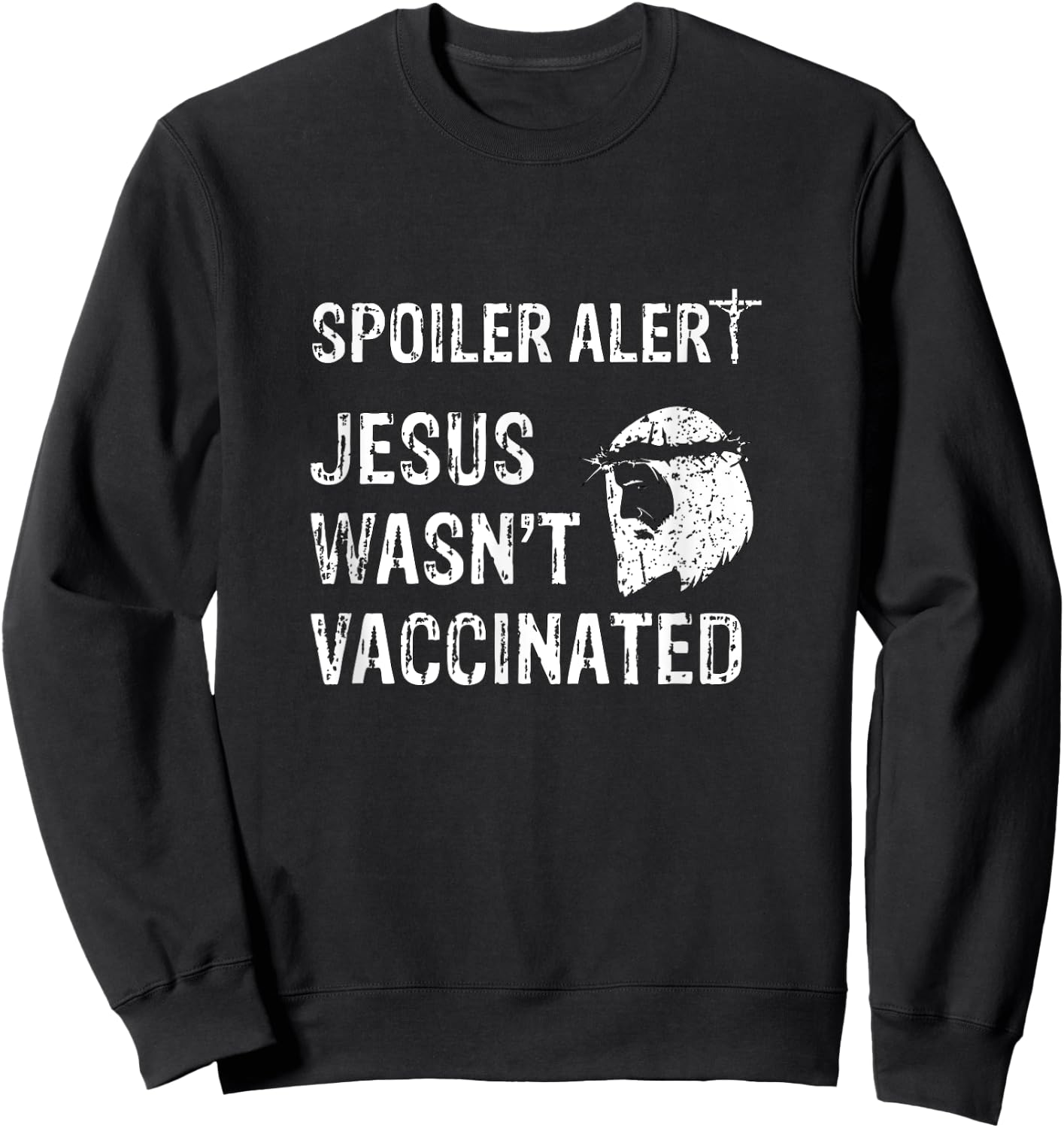 Spoiler Alert Jesus Wasn't Vaccinated Sweatshirt - Sweatshirt | Black