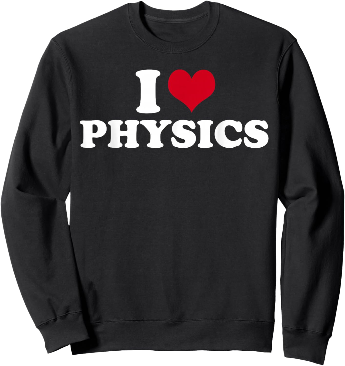I Love Physics Physics Sweatshirt - Sweatshirt | Black