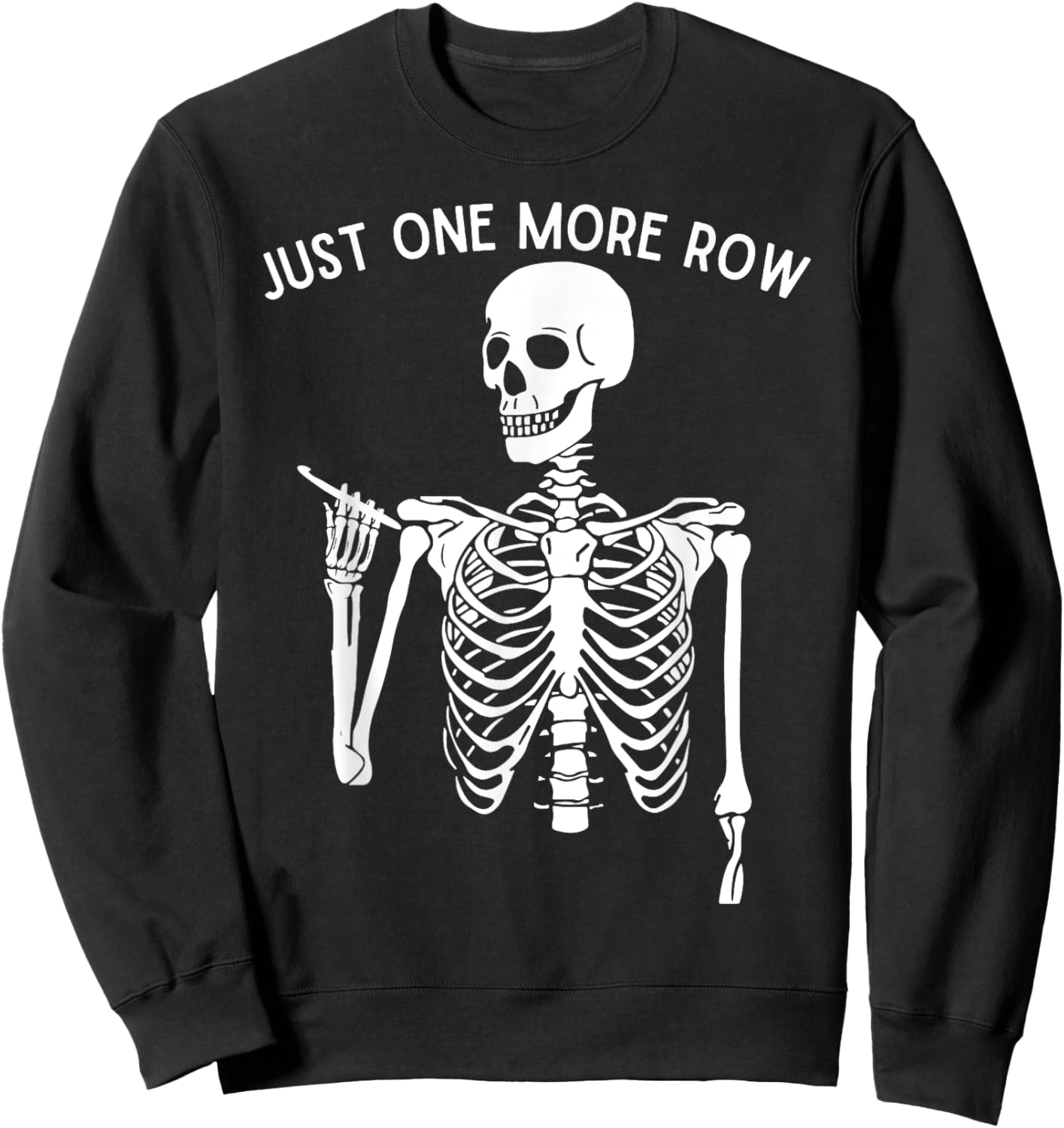 Funny Skeleton Crocheting Knitting Lover Just One More Row Sweatshirt - Sweatshirt | Black
