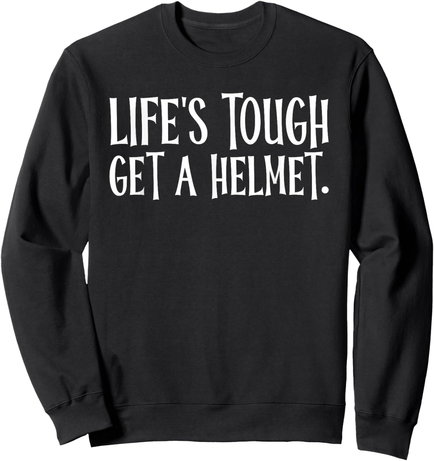Life's Tough Get A Helmet Sweatshirt - Sweatshirt | Black