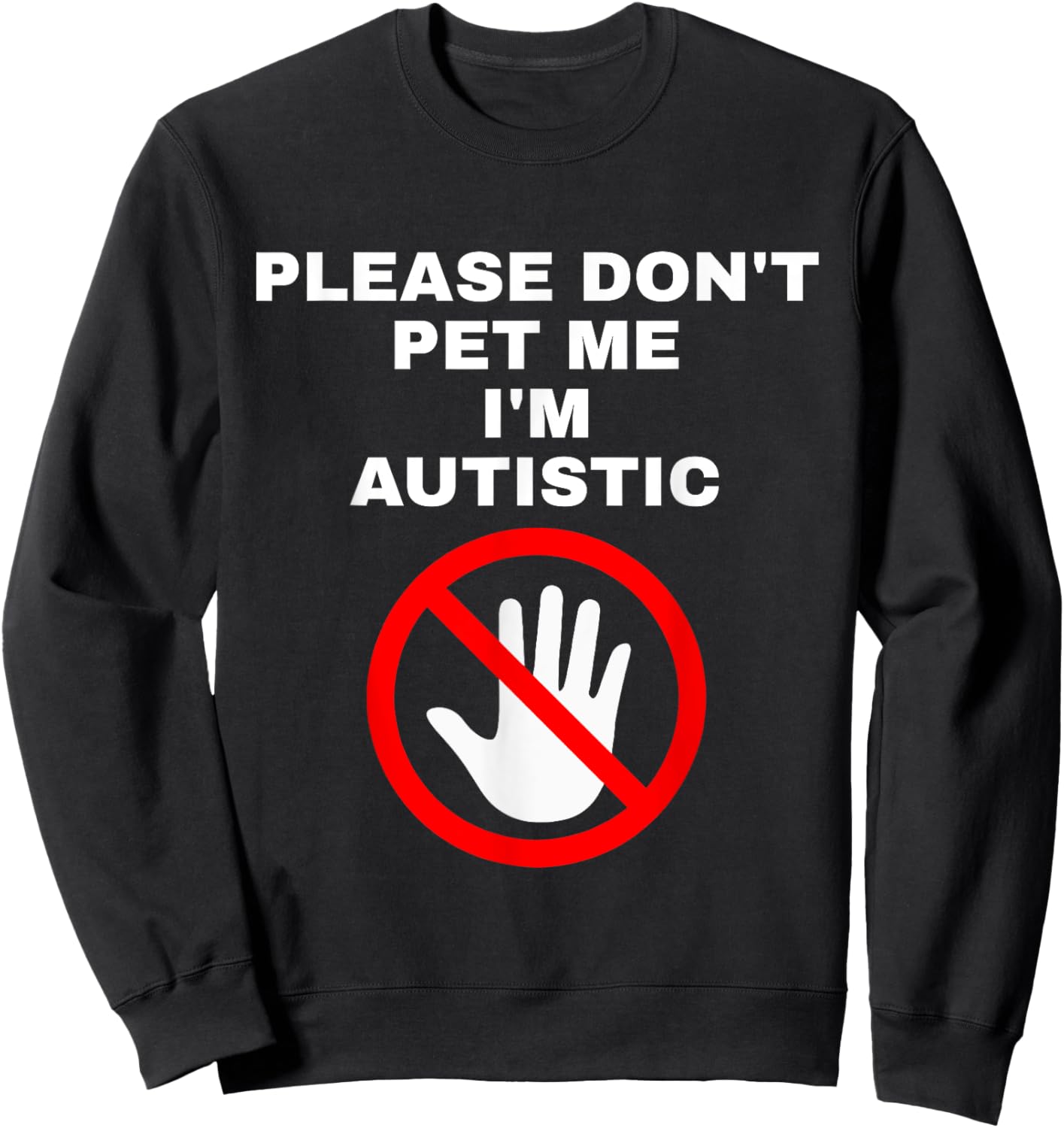 Please Don't Pet Me I'm Autistic Funny Sweatshirt - Sweatshirt | Black