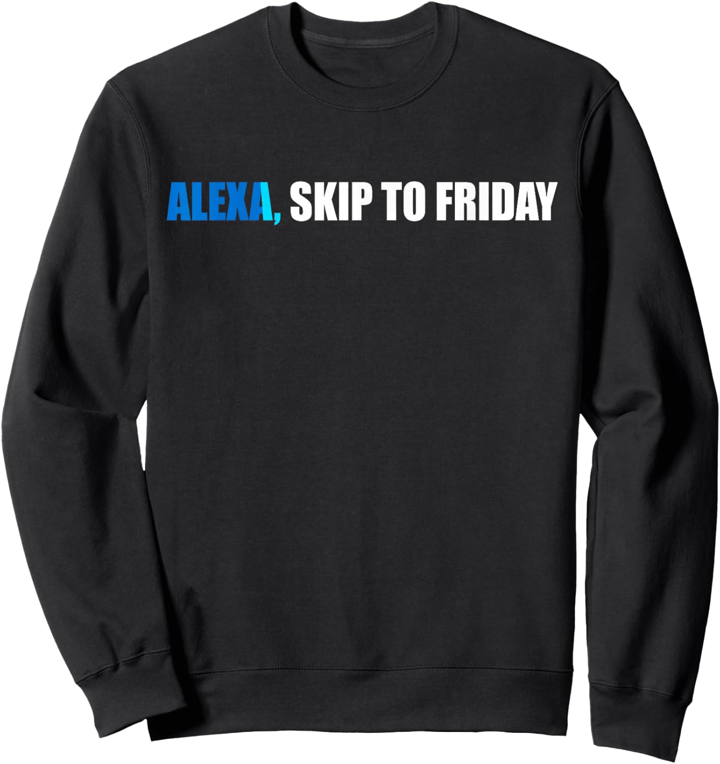 Alexa, Skip to Friday Funny Gift Sweatshirt - Sweatshirt | Black