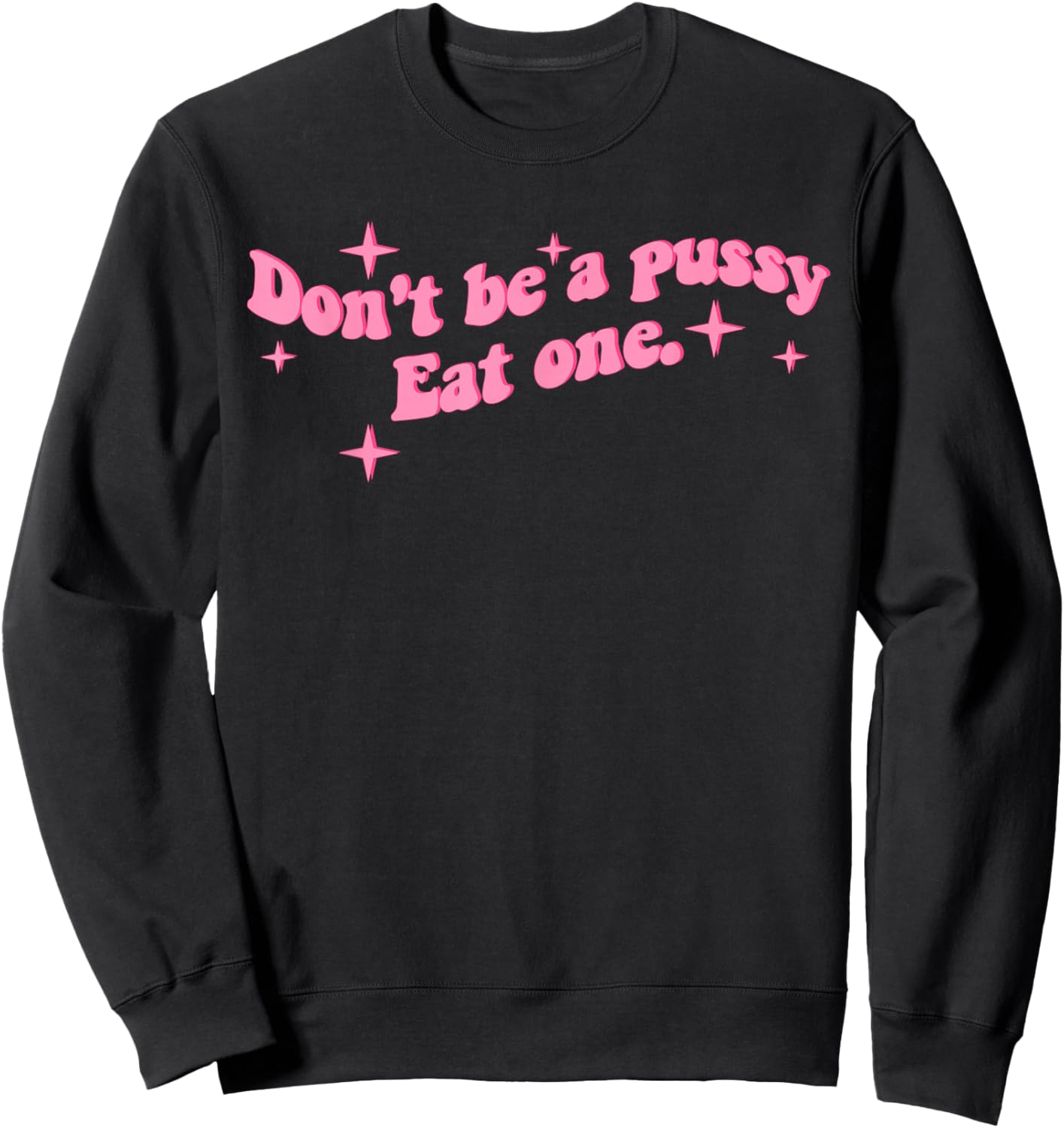 Don't be a Pussy eat one Sweatshirt - Sweatshirt | Black