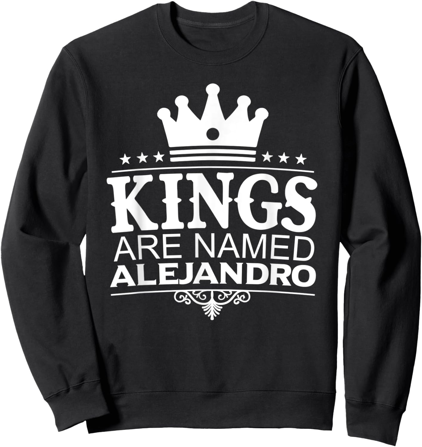 Kings Are Named ALEJANDRO Funny Personalized Name Men Gift Sweatshirt - Sweatshirt | Black