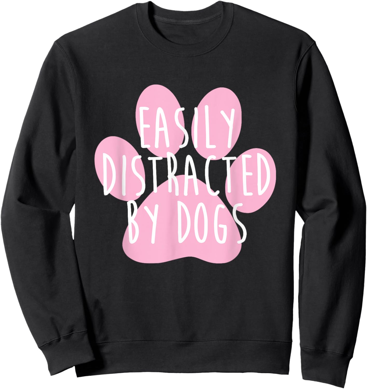 Easily Distracted By Dogs Funny Dog Lover Men Women Kids Sweatshirt - Sweatshirt | Black