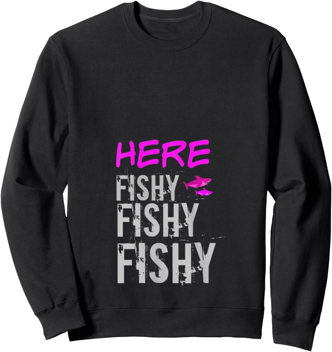Women's Fishing Shirt Apparel Here Fishy Fishy Funny Fishing Sweatshirt - Sweatshirt | Black