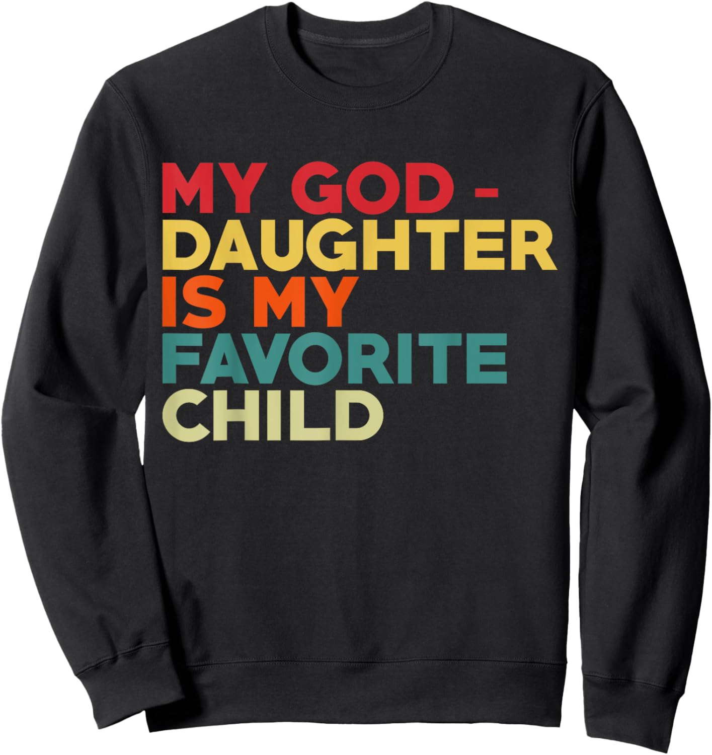 My Goddaughter Is My Favorite Child Fathers Day Godfather Sweatshirt - Sweatshirt | Black