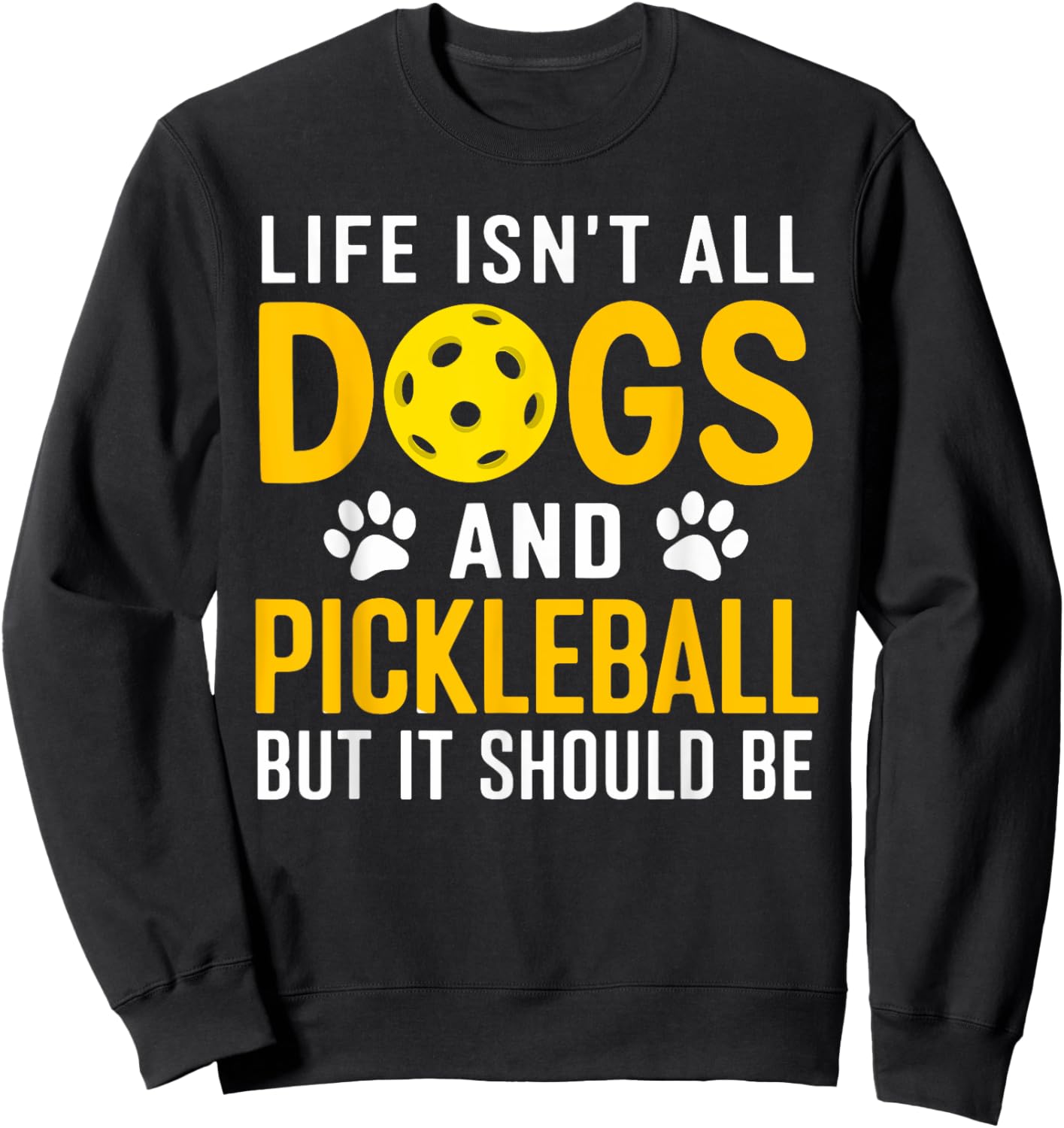 Life Isnt All Dogs And Pickleball Pickle Ball Women Men Kids Sweatshirt - Sweatshirt | Black