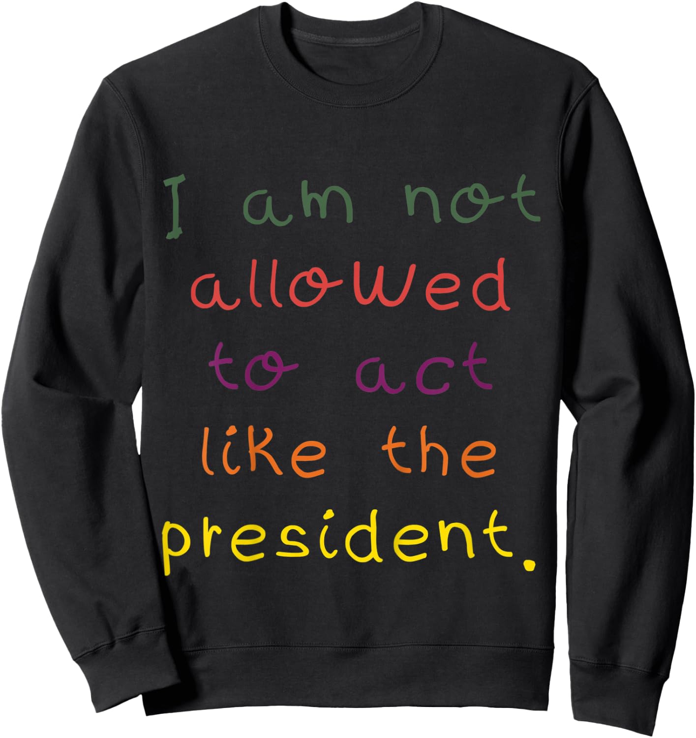 Kids I Am Not Allowed To Act Like The President Anti-Trump Sweatshirt - Sweatshirt | Black