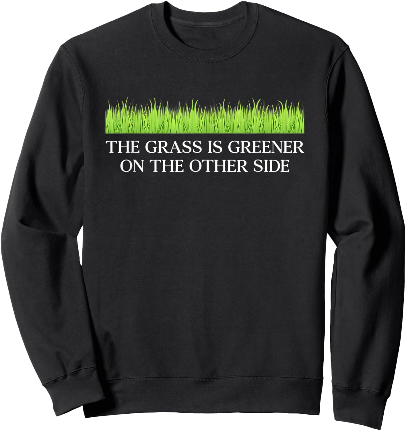 Funny The Grass Is Greener On The Other Side Apparel Sweatshirt - Sweatshirt | Black