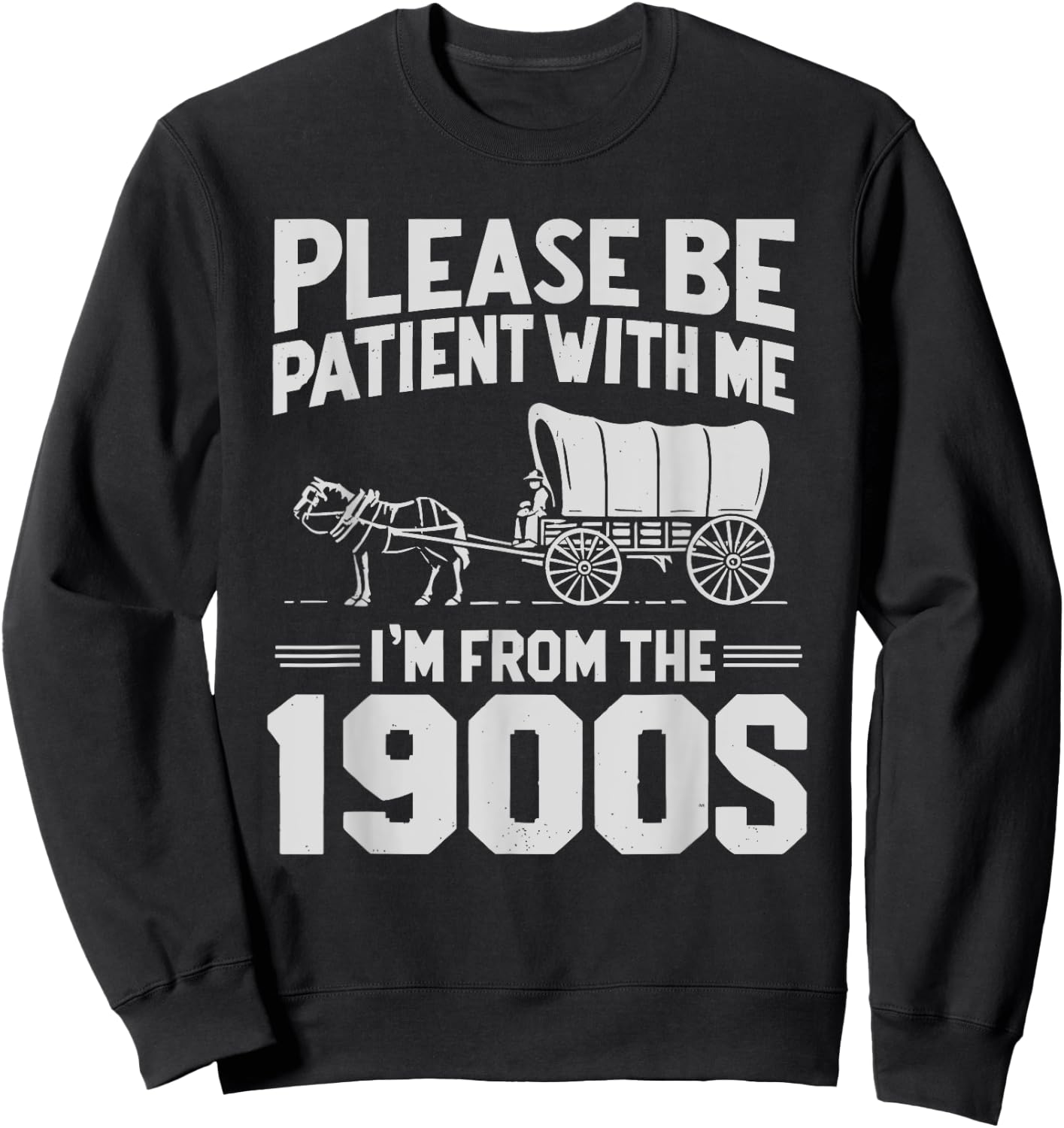 Please Be Patient I'm From the 1900s Funny Over the Hill Sweatshirt - Sweatshirt | Black