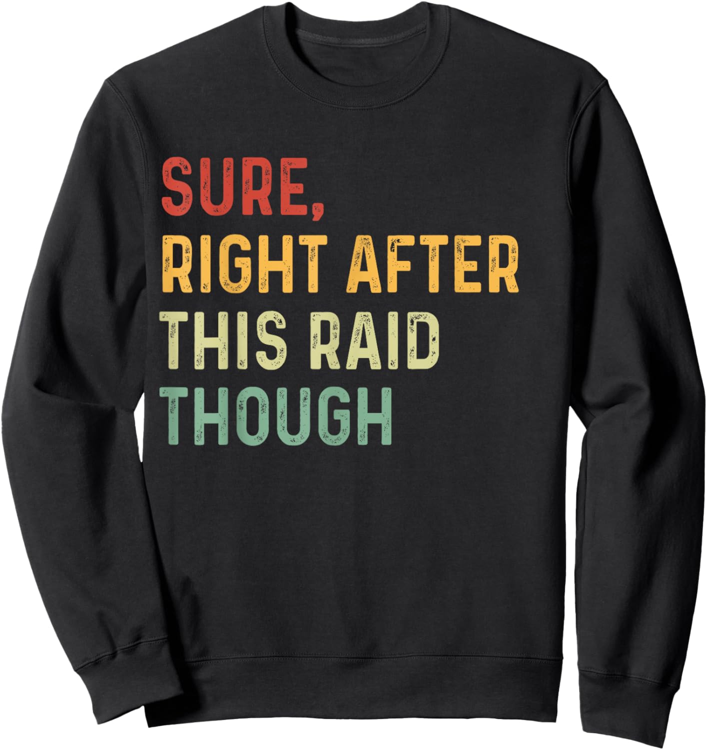 Sure, Right After This Raid Funny For Gamers Sweatshirt - Sweatshirt | Black