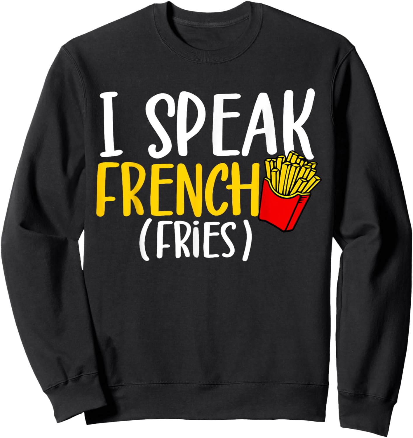 I Speak French Fries Potato Fries Lover Sweatshirt - Sweatshirt | Black