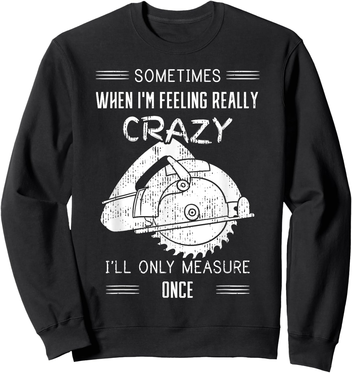 Sometimes When I'm Feeling Crazy I'll Only Measure Once Sweatshirt - Sweatshirt | Black