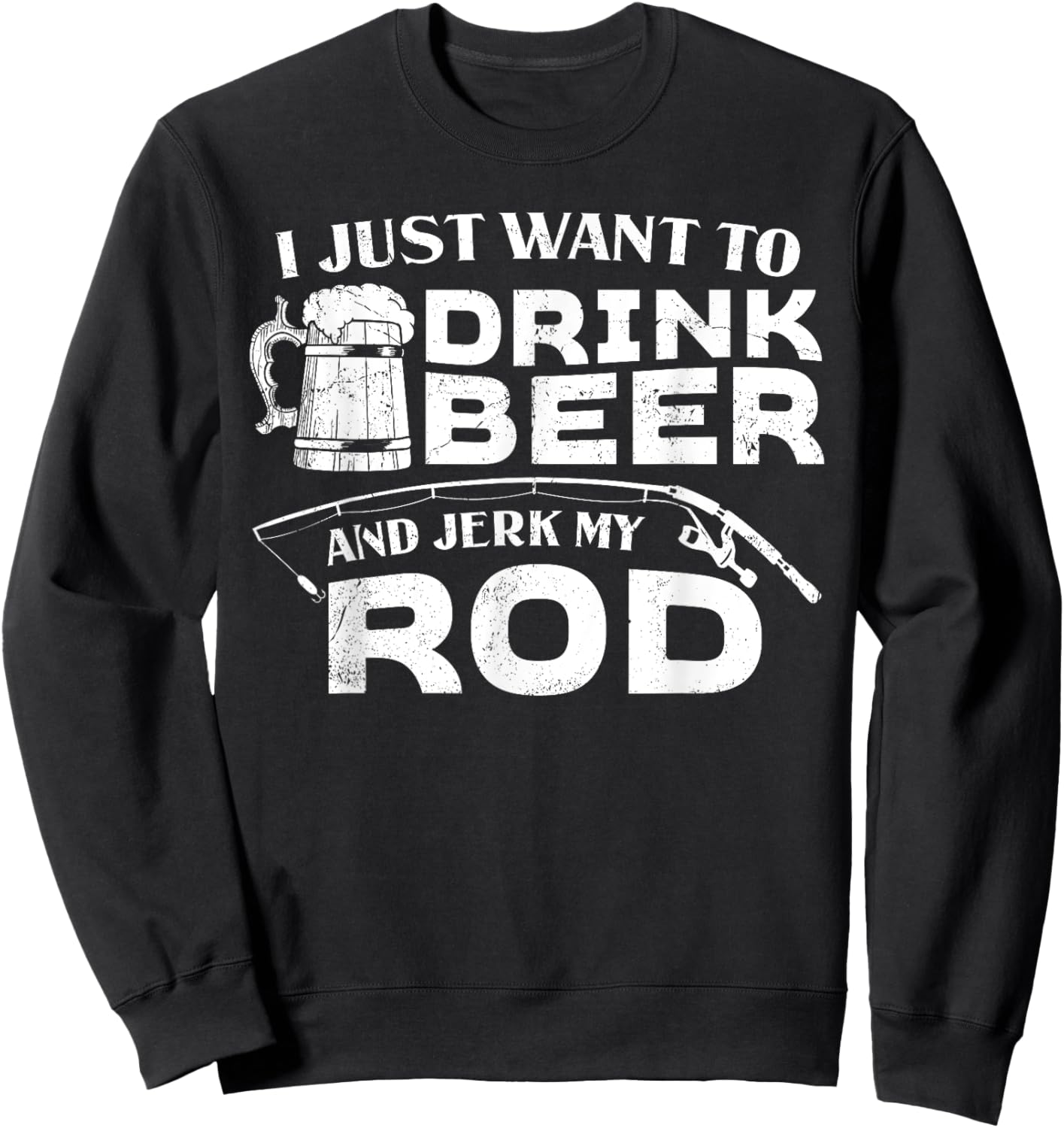 Fishing Drink Beer And Jerk My Rod Adult Humor Funny Fishing Sweatshirt - Sweatshirt | Black