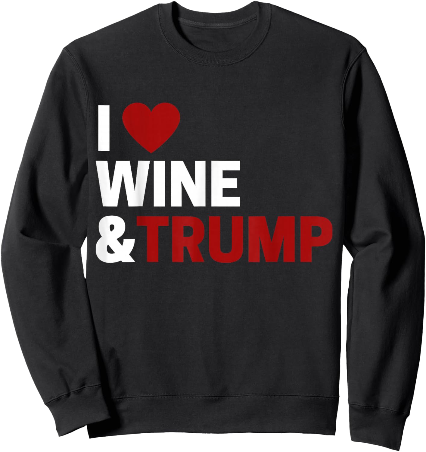 I Love Trump & Wine Sweatshirt - Sweatshirt | Black