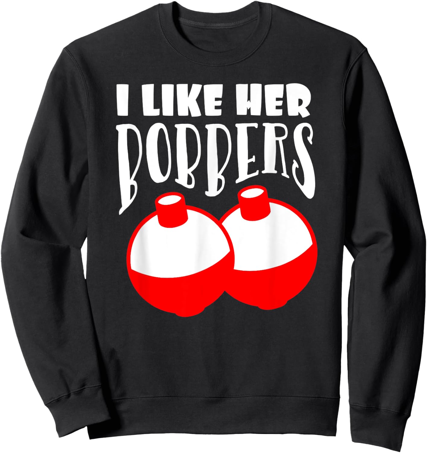 Men's I Like Her Bobbers Funny Fishing Couples Gifts Sweatshirt - Sweatshirt | Black