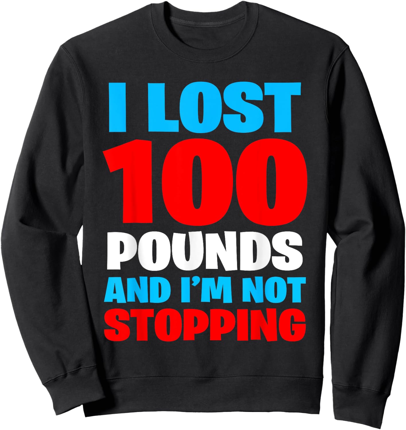 I LOST 100 POUNDS AND I'M NOT STOPPING Funny Men Gift Sweatshirt - Sweatshirt | Black