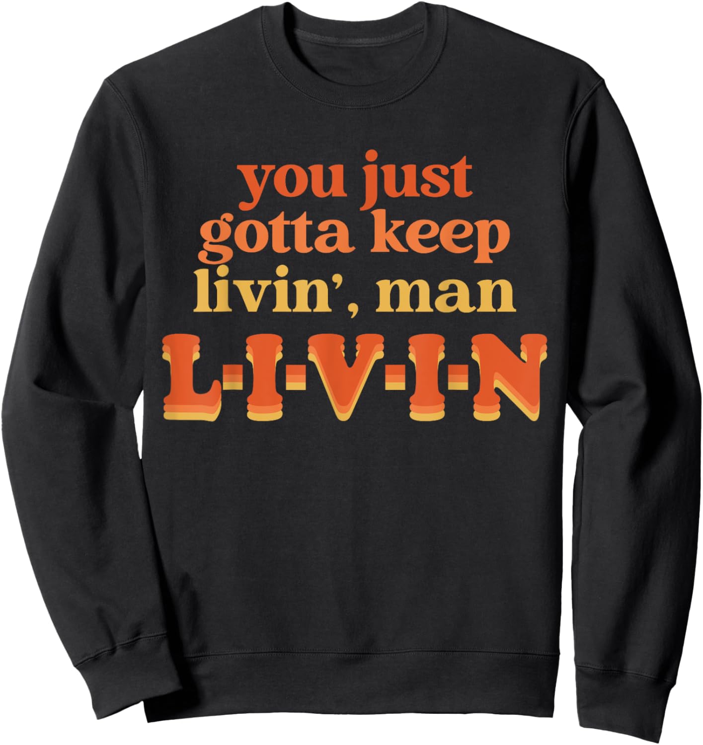 You Just Gotta Keep Livin', Man Apparel Thanksgiving Xmas Sweatshirt - Sweatshirt | Black