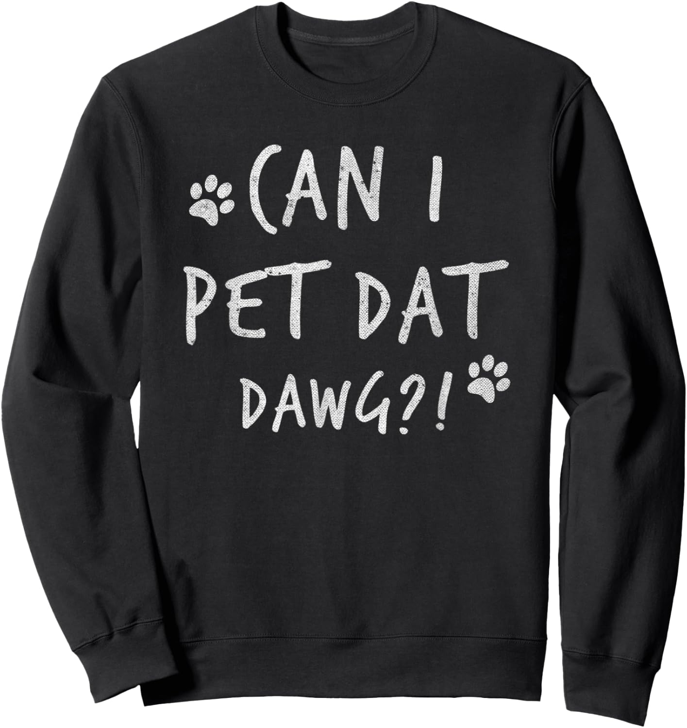 Can I Pet Dat Dawg Can I Pet That Dog Funny Dog Sweatshirt - Sweatshirt | Black