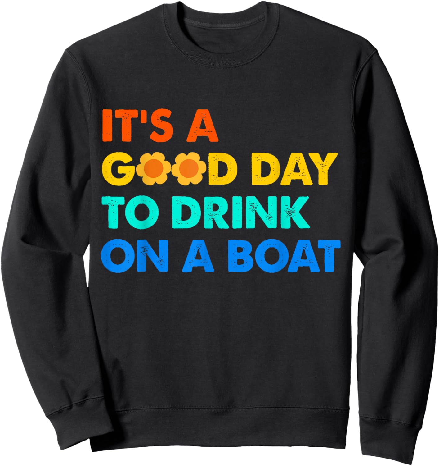 It's a Good Day to Drink on a Boat Funny Captain Life Sweatshirt - Sweatshirt | Black