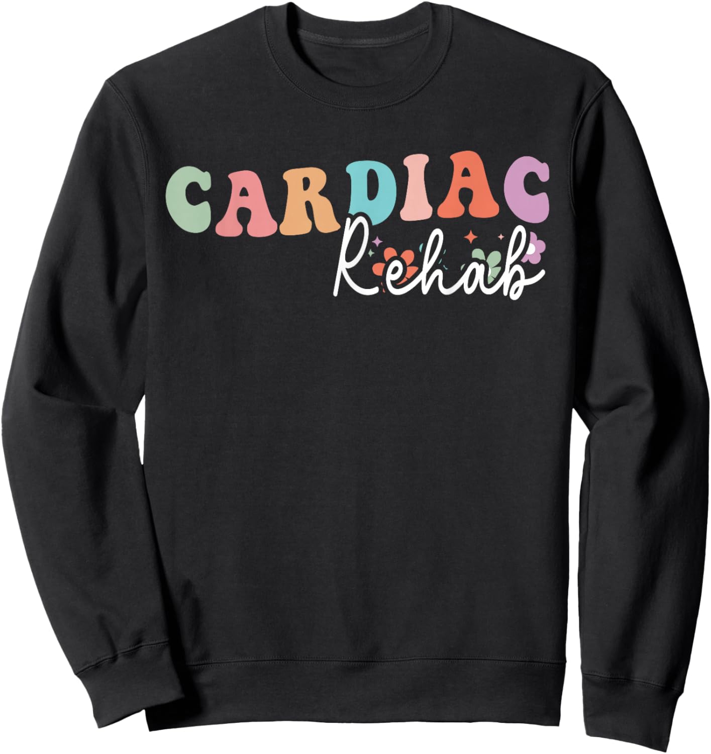 Cardiac Rehab, Cardiology Rehab Nurse, Exercise Physiologist Sweatshirt - Sweatshirt | Black