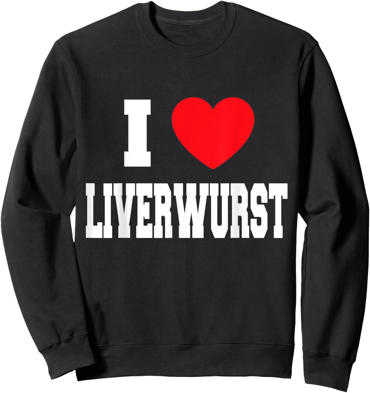 I Love Liverwurst Sweatshirt - Sweatshirt | Black