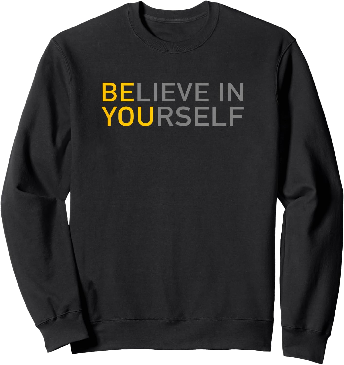 Positive Message Be You Believe in Yourself Quote Sayings Sweatshirt - Sweatshirt | Black