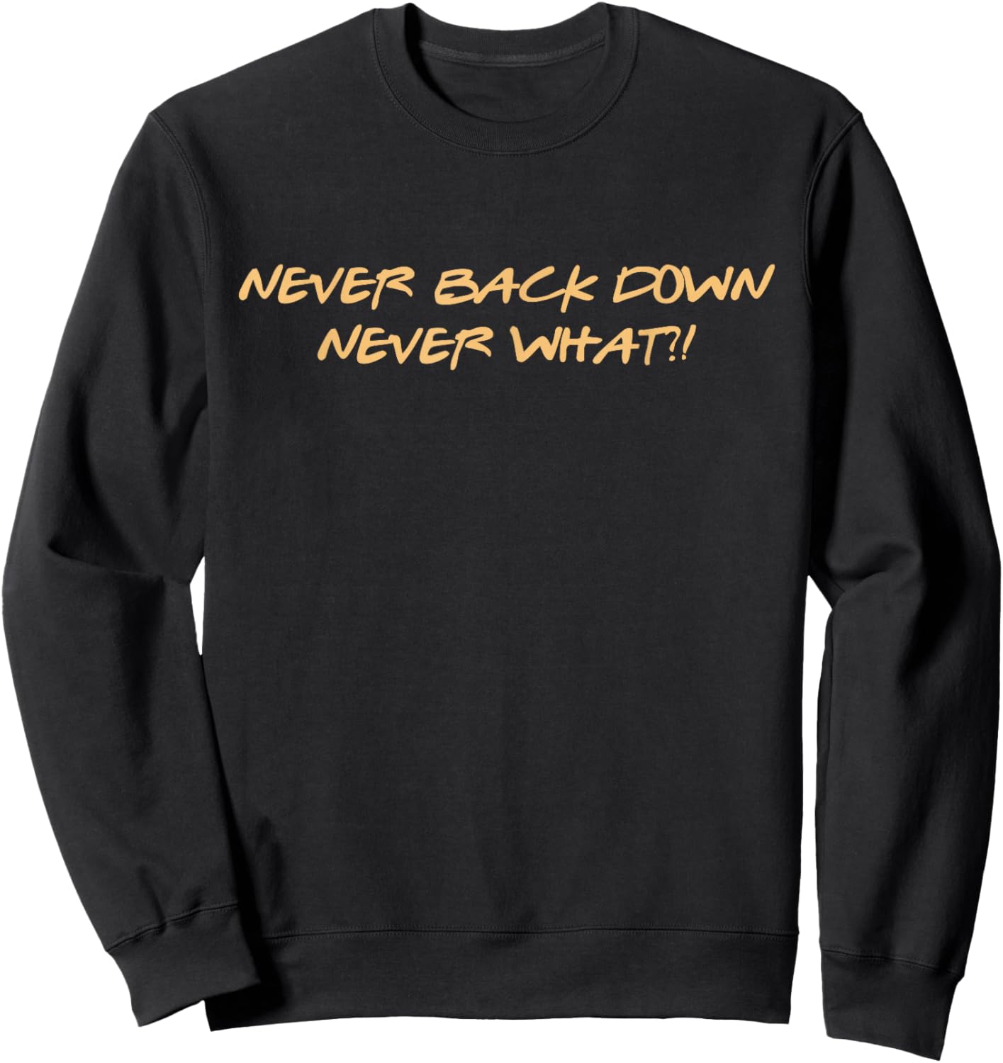 GUV TRADE Never Back Down Never What?! Meme Motivational Gym Entrepreneur Fitness Healthy Lifestyle Discipline Sweatshirt - Sweatshirt | Black